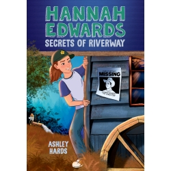 The cover of Hannah Edwards Secrets of Riverway features Hannah peeking out from behind the side of a barn. On the barn wall is a Missing poster for Andrew Edwards “the Canola King” with an image of a man’s face. In the background is an aquifer.